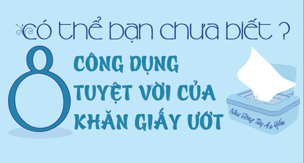 INFORGRAPHIC - 8 CÔNG DỤNG TUYỆT VỜI CỦA KHĂN GIẤY ƯỚT